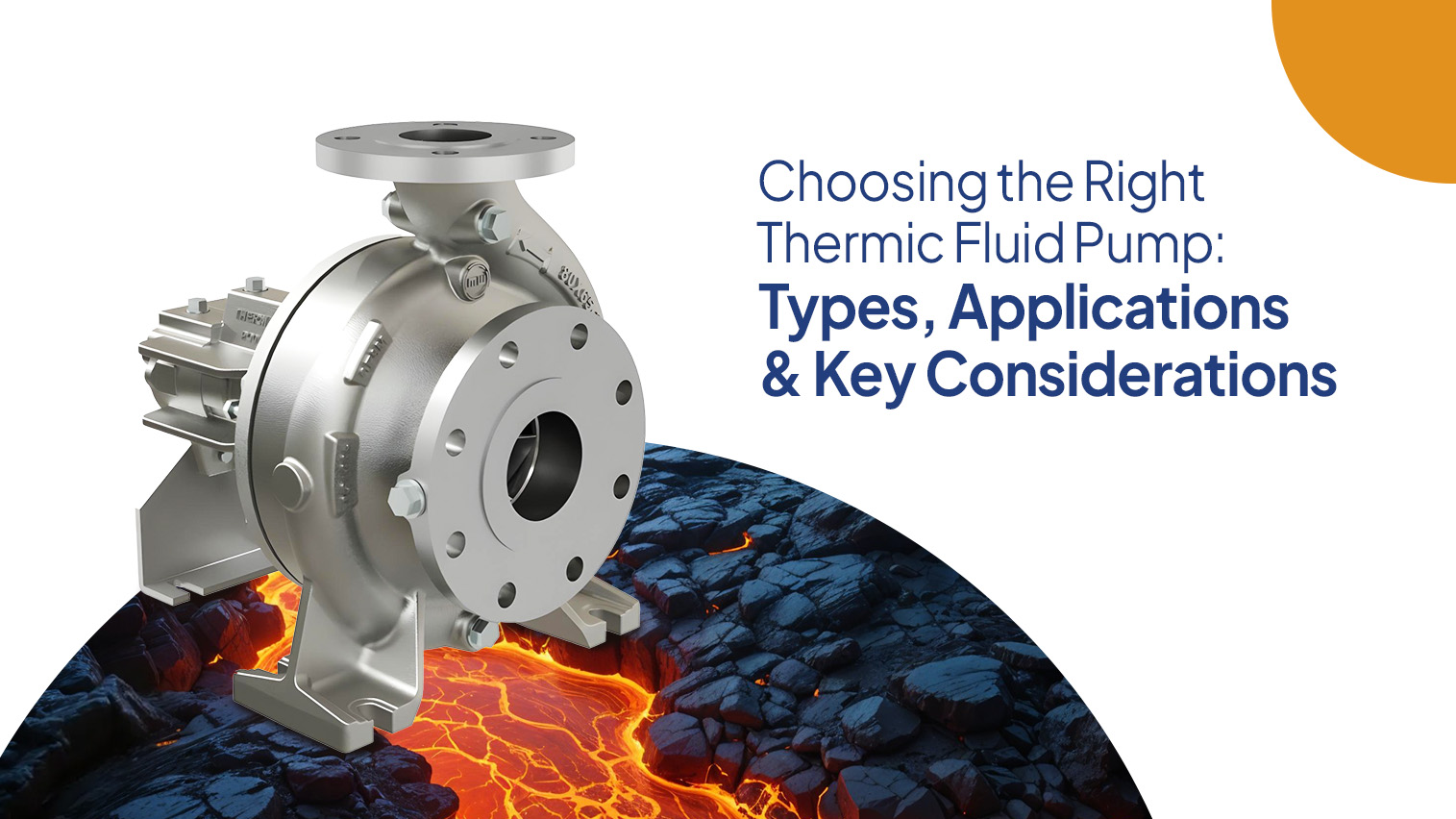 Choosing the Right Thermic Fluid Pump: Types, Applications & Key Considerations